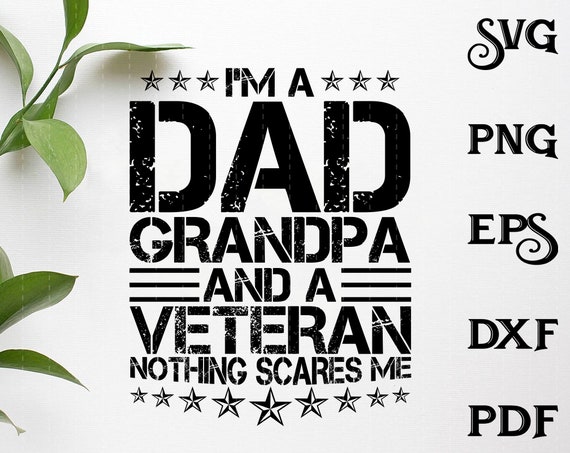 Download Im A Dad Grandpa And A Veteran Nothing Scares Me Svg Etsy