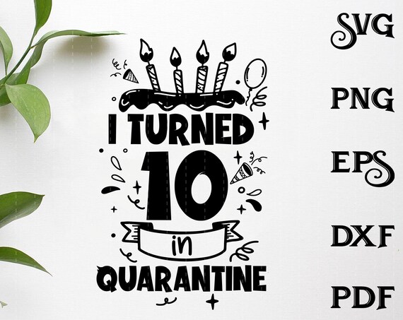 Download 10th Birthday Quarantine Svg I Turned 10 In Quarantine Svg Etsy