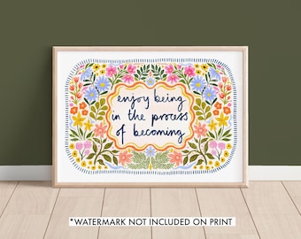 Enjoy Being In The Process Of Becoming Spring Floral Quote Print, Inspiring Art Print, Positive Mind Artwork, Mental Health Prints