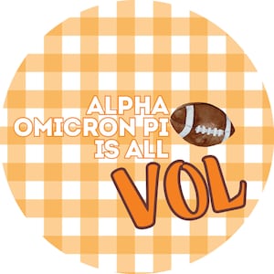 May include: Round orange and white gingham design with the text "ALPHA OMICRON PI IS ALL VOL" in orange and white. A brown football graphic is also included.