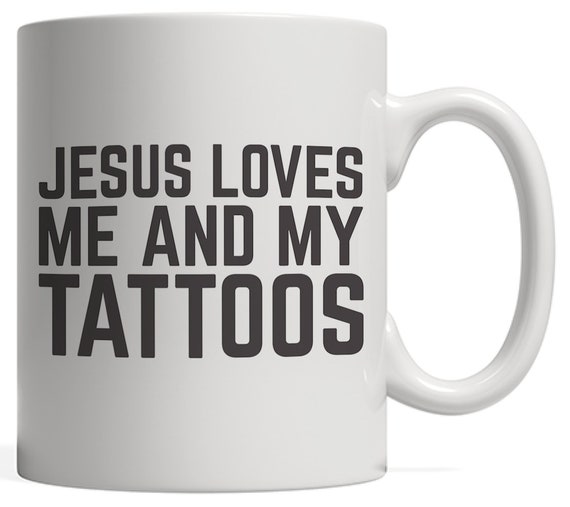 Jesus Christ Loves Me And My Tattoos Believer Mug Religious Etsy