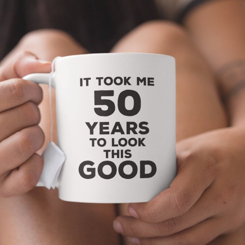 It Took Me 50 Years To Look This Good Birthday Mug Funny Etsy