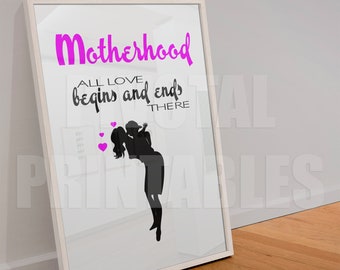 Printable Mother's Day Quote Wall Art Poster - "Motherhood: All Love Begins and Ends There" - Home decor gift for mom