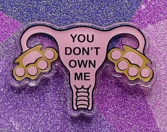 You Don't Own Me / Pro Choice / Uterus Pin / Uterus Sticker