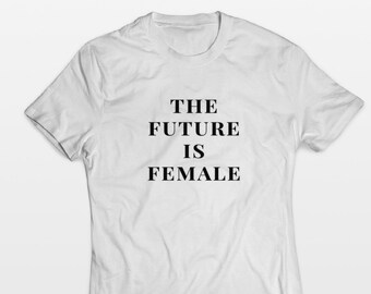 The future is female t-shirt, womens day, feminist t-shirt, equality t shirt, slogan tee