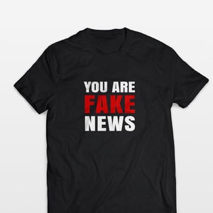Fake news t shirt, fake news shirt, you are fake news, fake news, political t shirts, cnn news t shirt, popular shirts, popular right now