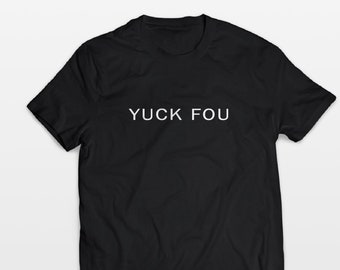 Yuck Fou Mens Tshirt / Funny men Tshirt / Men tee / T-shirt men / Adult tee / Shirt yuck fou / You tshirt / Men tshirt gift / Gift men Yuck