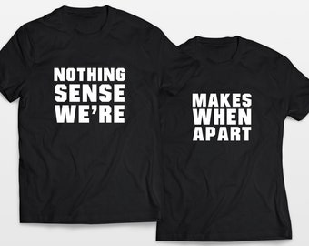 Puede incluir: Dos camisetas negras con texto blanco. La primera camiseta dice "Nothing Sense We're" y la segunda camiseta dice "Makes When Apart".
