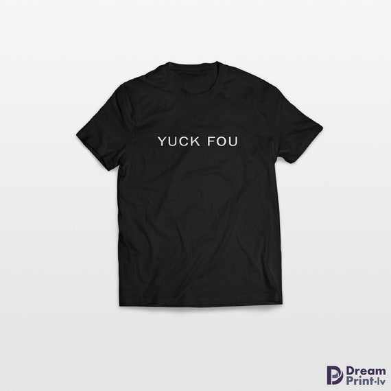 Funny Yuck Fou T-Shirt Funny Yuck Fou T-Shirt
