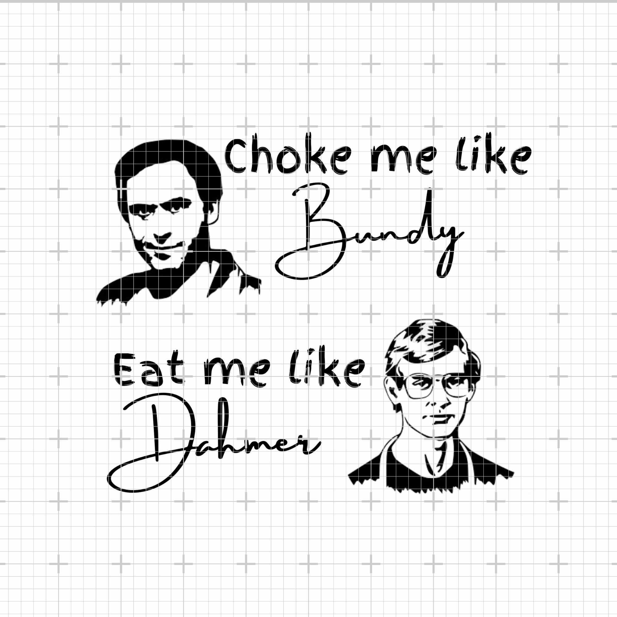 Choke Me Like Bundy Eat Me Like Dahmer SVG Circuit - Etsy UK