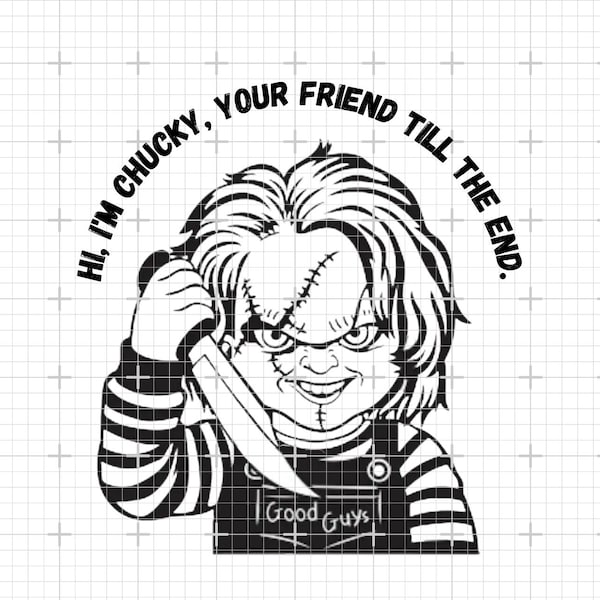 Hi, I'm Chucky-your friend till the end /Child's Play svg