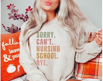 Sorry can&#39;t Nursing School Bye Sweatshirt Funny Nursing Student Sweater Future Nurse Gift Fall Crewneck Pullover Pre Nursing Shirt
