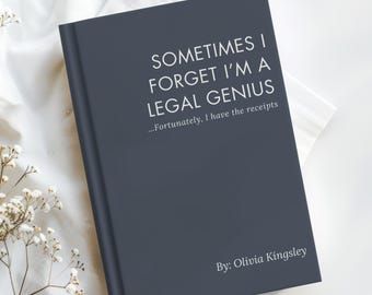 May include: A dark gray book with the text "SOMETIMES I FORGET I'M A LEGAL GENIUS" in white. The text "...Fortunately, I have the receipts" is below the main text. The author's name, Olivia Kingsley, is at the bottom.