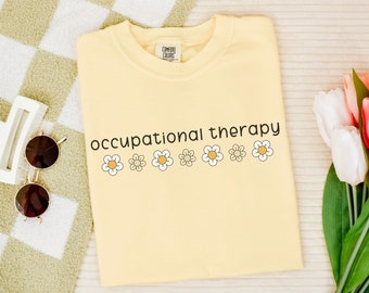 Occupational Therapy Shirt Pediatric Therapist Comfort Colors® Tshirt OT Graduate Gift Best Friend Birthday Daisy Flower COTA Crewneck Tee