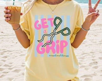 Occupational Therapy Shirt Comfort Colors®, Get a Grip OT Tee, Occupational Therapist Gift, OTA COTA Shirt, Pediatric Therapy Tshirt