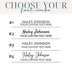 May include: A graphic display titled CHOOSE YOUR font combo, presenting four numbered options for text customization. Each option features the name HALEY JOHNSON paired with the phrase YOUR CUSTOM TEXT HERE in various black serif and script fonts.