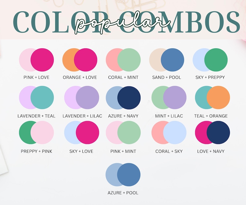 May include: A color chart titled COLOR COMBOS popular featuring sixteen pairs of overlapping circles in various hues. Each pair is labeled with names like PINK + LOVE, ORANGE + LOVE, CORAL + MINT, SAND + POOL, SKY + PREPPY, LAVENDER + TEAL, and AZURE + POOL.
