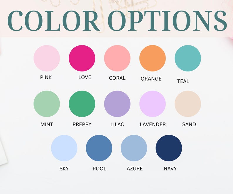 May include: A color chart titled COLOR OPTIONS featuring fifteen circular swatches labeled Pink, Love, Coral, Orange, Teal, Mint, Preppy, Lilac, Lavender, Sand, Sky, Pool, Azure, and Navy. The grid displays a variety of solid hues for selection.