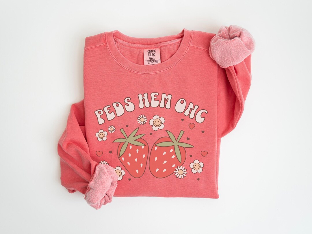 Strawberry Peds Hem Onc Sweatshirt Pediatric Hematology Oncology Nurse ...