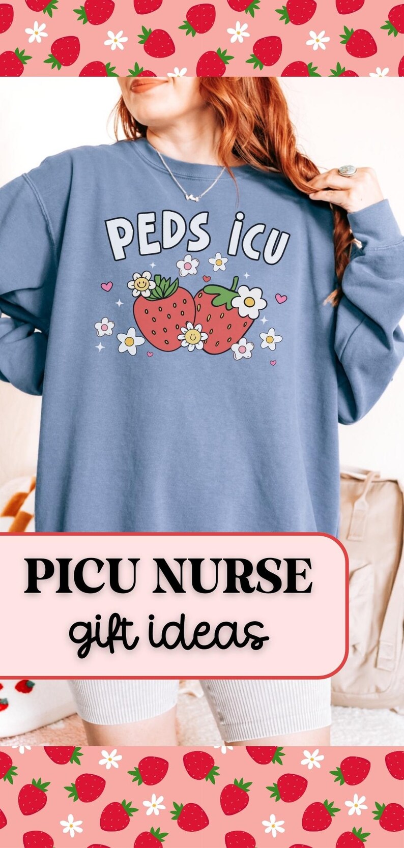 May include: A light blue sweatshirt with the text "PEDS ICU" and a graphic of two strawberries with flowers. The text "PICU NURSE gift ideas" is on a pink banner below the sweatshirt.