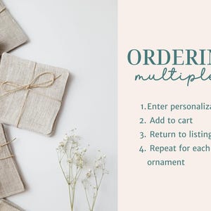 May include: Several square beige linen ornaments tied with thin twine, accompanied by text that reads: ORDERING multiples, 1. Enter personalization, 2. Add to cart, 3. Return to listing, 4. Repeat for each ornament, and a small sprig of white flowers.