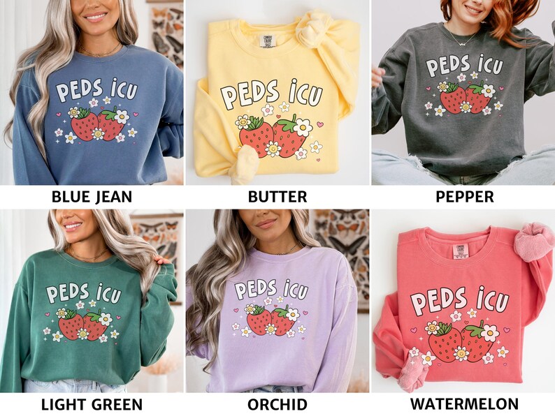 May include: Six different colored sweatshirts with the text "PEDS ICU" and a cartoon image of two strawberries with green leaves and white flowers. The sweatshirts are in the colors blue jean, butter, pepper, light green, orchid, and watermelon.