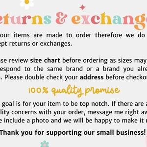 May include: A pink and white background with text that reads "returns & exchanges". The text explains that all items are made to order and therefore returns and exchanges are not accepted. The text also encourages customers to review the size chart before ordering and to double check their address before checkout. The text also states that the seller offers a 100% quality promise and encourages customers to contact them if they have any quality concerns. The text ends with a thank you to customers for supporting the small business.