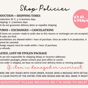 May include: A cream-colored graphic with the text "Shop Policies" in a handwritten font. The text details production and shipping times, returns, exchanges, cancellations, and policies for damaged or incorrect items. A pink circle logo is in the upper right.