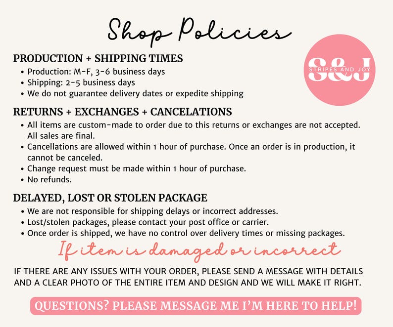 May include: A cream-colored graphic with the text "Shop Policies" in a handwritten font. The text details production and shipping times, returns, exchanges, cancellations, and policies for damaged or incorrect items. A pink circle logo is in the upper right.