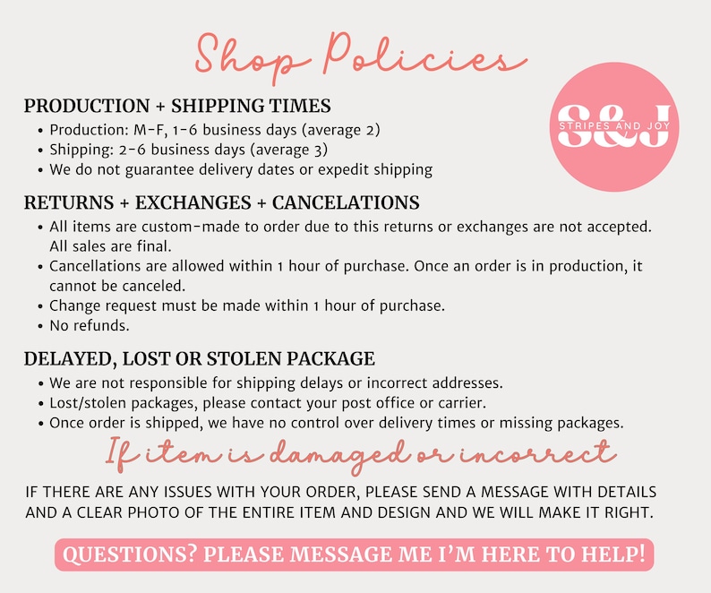 May include: A light beige graphic with the text "Shop Policies" in a cursive font. The text details production and shipping times, returns, exchanges, cancellations, and policies for delayed, lost, or stolen packages. A pink circle logo is in the upper right corner.