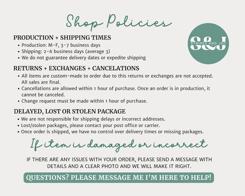 May include: A shop policy information graphic with a sage green circular logo containing the text S&J Stripes and Joy. The document outlines production, shipping, returns, exchanges, cancellations, and lost package policies in black text on a light background.