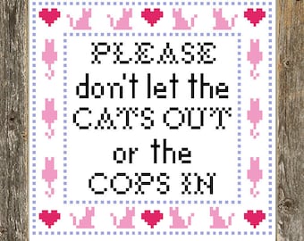 Please don't let the cats out or the cops in cross stitch pattern | PATTERN ONLY | PDF Instant download