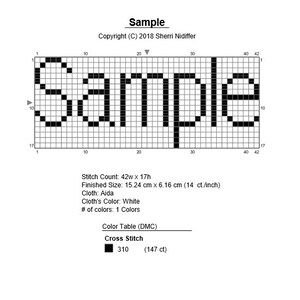 May include: A black and white cross stitch pattern for the word "Sample". The pattern is 42 stitches wide and 17 stitches high. The finished size is 15.24 cm x 6.16 cm (14 count per inch). The pattern uses one color of thread, DMC 310.