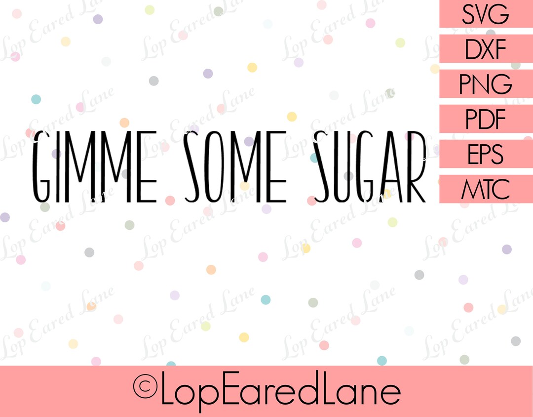 Gimme Some Sugar SVG Cut File, Cricut File, Silhouette Cut File, SVG ...