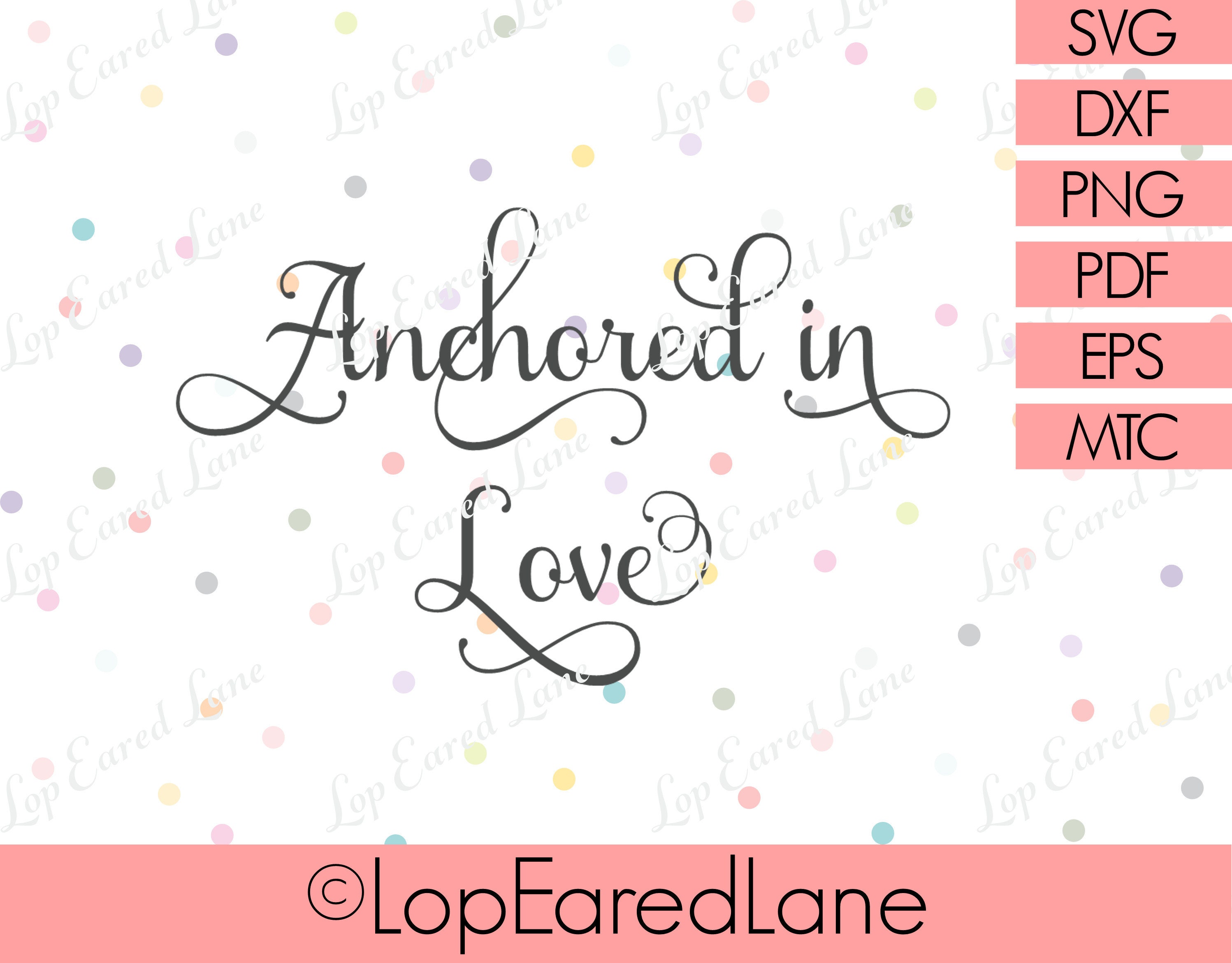 Anchored In Love Svg Cut File Etsy