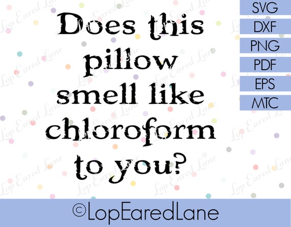 Download Does This Pillow Smell Like Chloroform To You Svg Halloween Etsy