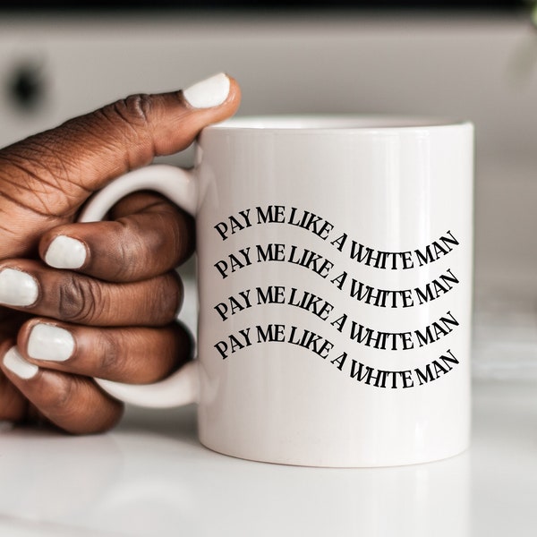 Pay Me Like a White Man, Women's Rights, Equal Pay, Equality, Feminism Feminist Mugs for Women, Funny Birthday Gift Ideas