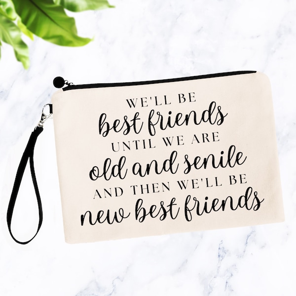 Best Friend Gifts, Old and Senile and then New Best Friends, Funny Cosmetic Bag, Best Friend Birthday Female, Gift for Her