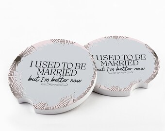 Used to be Married, I'm Better Now, Divorce Funny Car Coasters, Best Friend Female, Birthday Gift Ideas, Sandstone Cup Holder Car Coaster