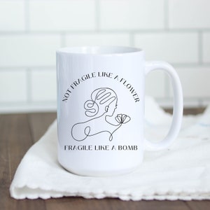 Not Fragile like a Flower, Fragile Like a Bomb, Feminist Feminism Coffee Mugs, Girl Power Mugs for Women, Women&#39;s Rights, Protest Mug