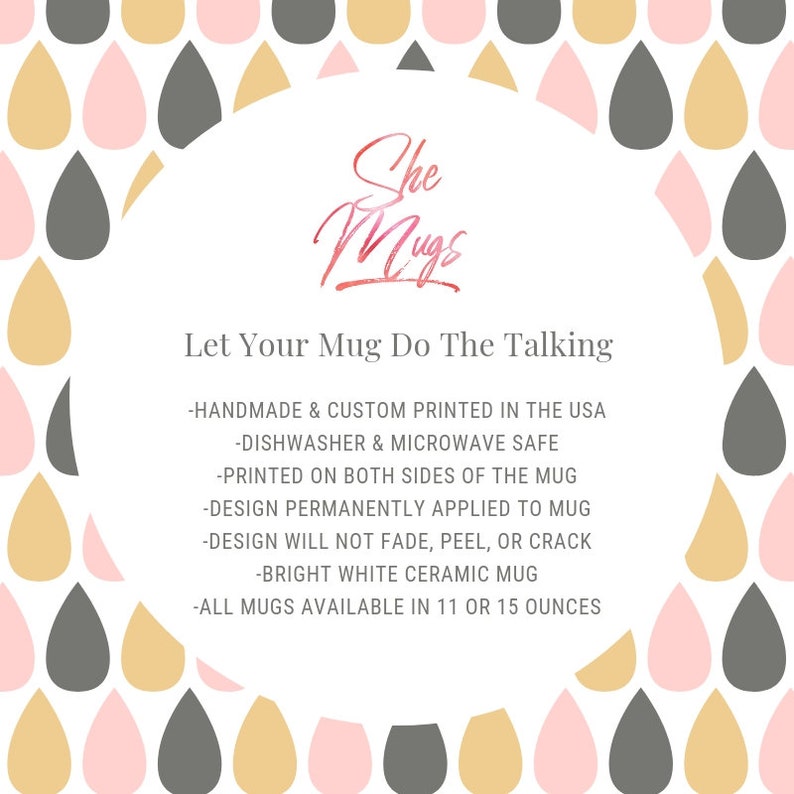 Puede incluir: Taza de cer&aacute;mica blanca con un patr&oacute;n de gotas de lluvia rosa y dorado. El texto "She Mugs" est&aacute; escrito en una fuente de letra rosa y dorada. El texto "Let Your Mug Do The Talking" est&aacute; en negro. El texto "Handmade & Custom Printed in the USA" est&aacute; en negro. El texto "Dishwasher & Microwave Safe" est&aacute; en negro. El texto "Printed on Both Sides of the Mug" est&aacute; en negro. El texto "Design Permanently Applied to Mug" est&aacute; en negro. El texto "Design Will Not Fade, Peel, or Crack" est&aacute; en negro. El texto "Bright White Ceramic Mug" est&aacute; en negro. El texto "All Mugs Available in 11 or 15 Ounces" est&aacute; en negro.
