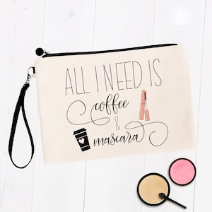 All I Need is Coffee & Mascara, Funny Makeup Bag, Make Up Pouch, Cosmetic Travel Bag, Gift for Best Friend, Birthday Christmas Present