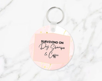 Surviving on Dry Shampoo & Coffee, Mom Funny Keychains, Best Friend Female, Birthday Gift Ideas, Cute Two Sided Keychain