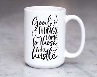 Inspirational Coffee Mug MG027 Good Things Come To Those Who Hustle