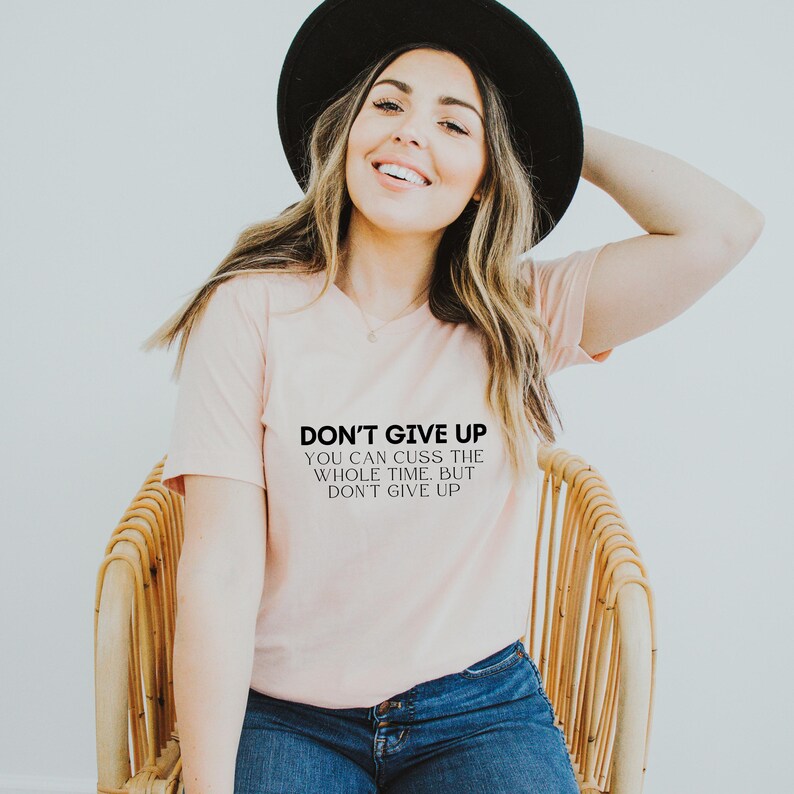 Don't Give Up, You Can Cuss the Whole Time, Motivational Sassy Snarky