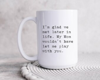 Me alegro de habernos conocido más tarde en la vida, mejores amigas, tazas divertidas y atrevidas con refranes para mujeres, regalo para su mejor amiga, taza de café grande de cumpleaños