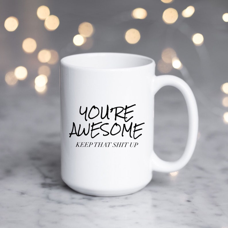 You're Awesome keep that shit up funny mug image 2