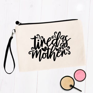 Tired as a Mother, Funny Makeup Bag for Purse, Mother&#39;s Day Cosmetic Pouch