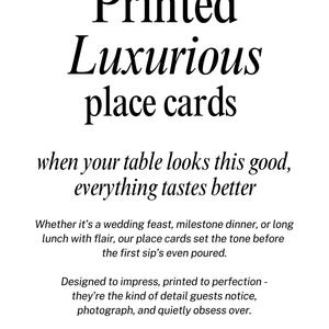 May include: White background with black text that reads "Printed Luxurious place cards". The text continues with "when your table looks this good, everything tastes better". The text describes place cards for events.