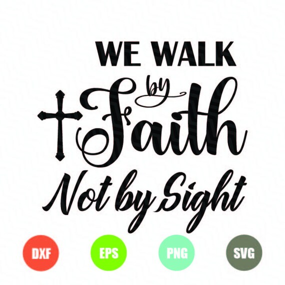 Walk By Faith Not By Sight SVG